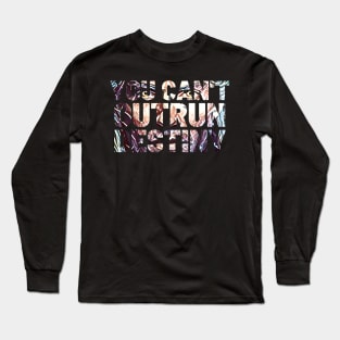 You Can't Outrun Destiny - Butcher - Typography Long Sleeve T-Shirt